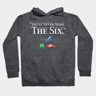 You'll Never Make the Six Hoodie